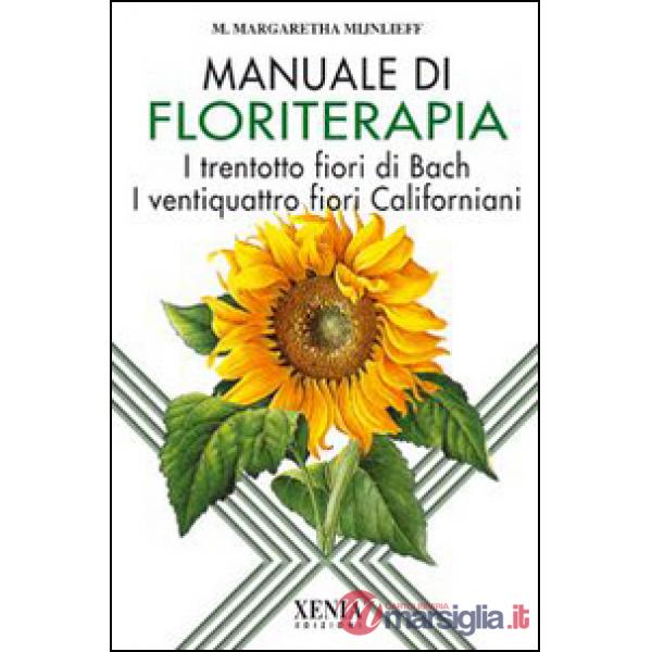Manuale di floriterapia. I trentotto fiori di Bach e i ventiquattro fiori califo