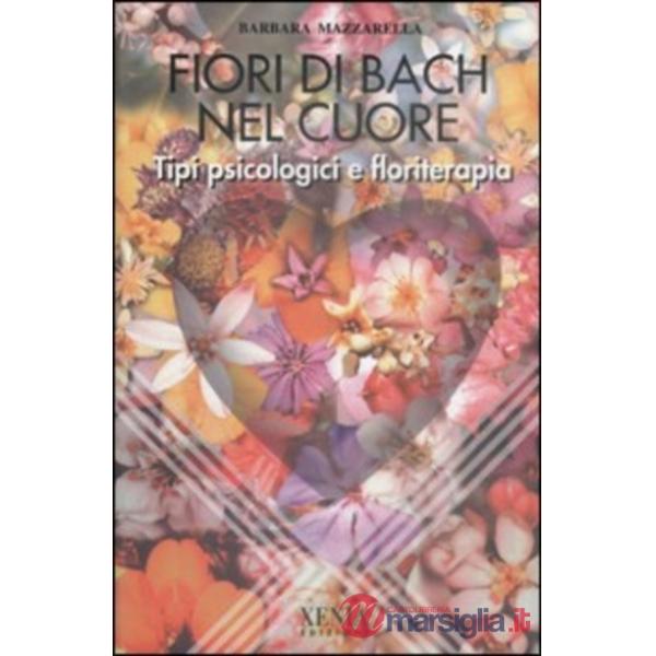 Fiori di Bach nel cuore. Tipi psicologici e floriterapia