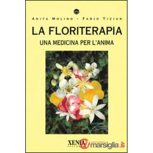 Floriterapia. Una medicina per l'anima (La)