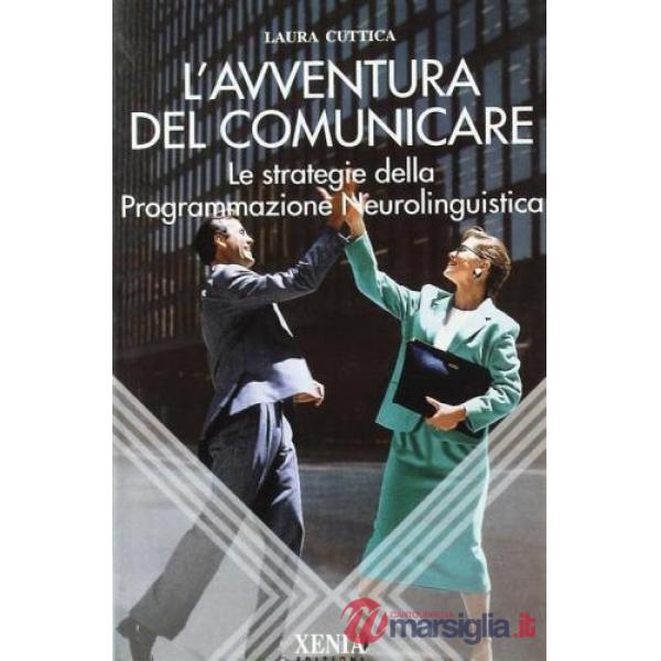 Avventura del comunicare. Le strategie della programmazione neurolinguistica (L'