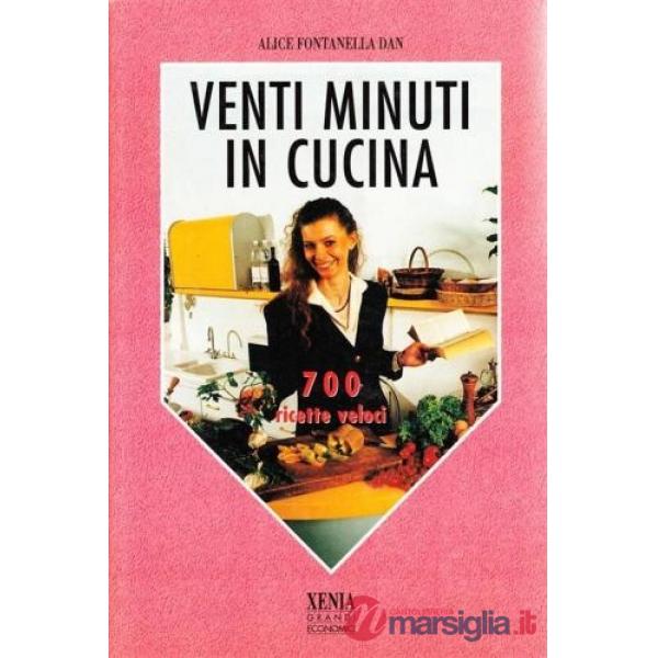 Venti minuti in cucina. 700 ricette veloci