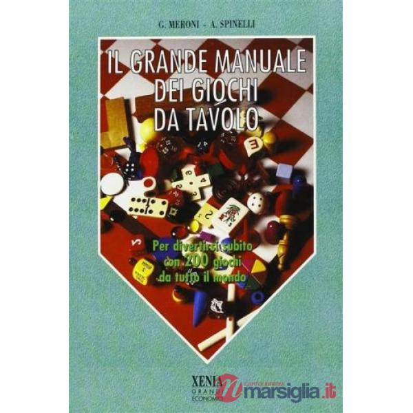 Grande manuale dei giochi da tavolo. Per divertirsi subito con 200 giochi da tutto il mondo (Il)