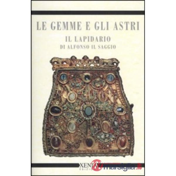 Gemme e gli astri. Il lapidario di Alfonso il Saggio (Le)