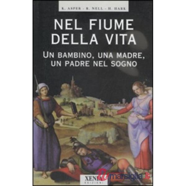 Nel fiume della vita. Un bambino, una madre, un padre nel sogno