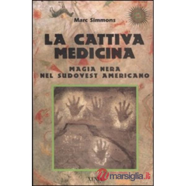 Cattiva medicina. Magia nera nel sudovest americano (La)