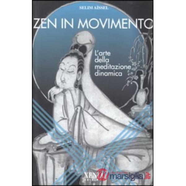 Zen in movimento. L'arte della meditazione dinamica
