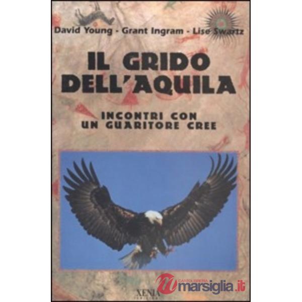 Grido dell'aquila. Incontri con un guaritore cree (Il)