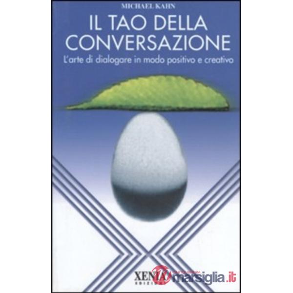 Tao della conversazione. L'arte di dialogare in modo positivo e creativo (Il)