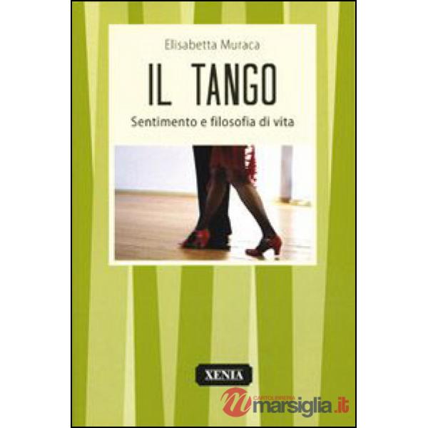 Tango. Sentimento e filosofia di vita (Il)