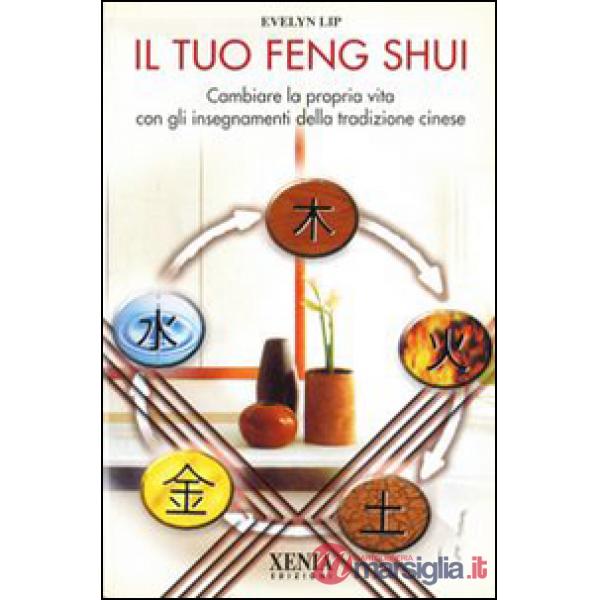 Tuo feng shui. Cambiare la propria vita con gli insegnamenti della tradizione cinese (Il)