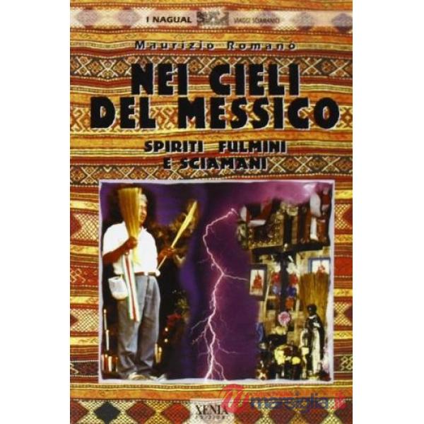 Nei cieli del Messico. Spiriti, fulmini e sciamani