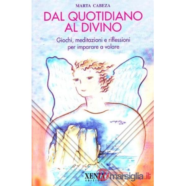 Dal quotidiano al divino. Giochi, meditazioni e riflessioni per imparare a volar