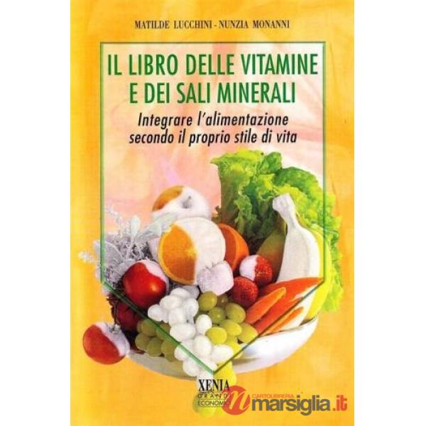 Libro delle vitamine e dei sali minerali. Integrare l'alimentazione secondo il proprio stile di vita (Il)