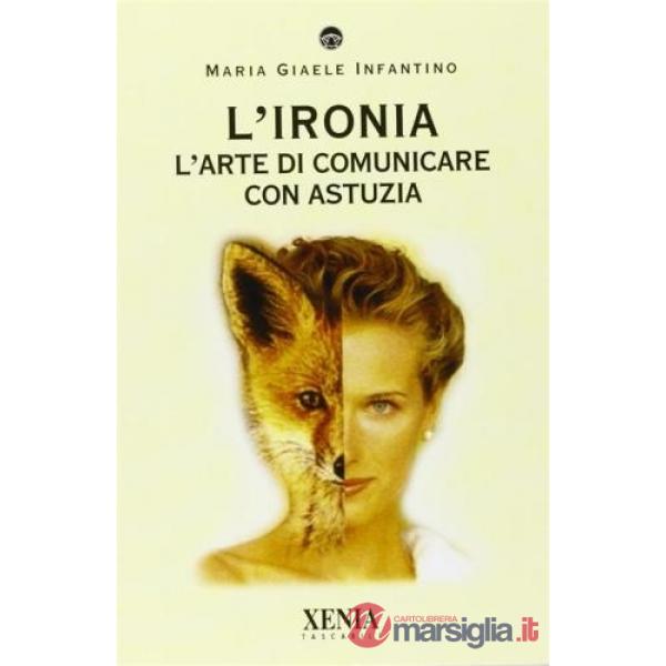 Ironia. L'arte di comunicare con astuzia (L')