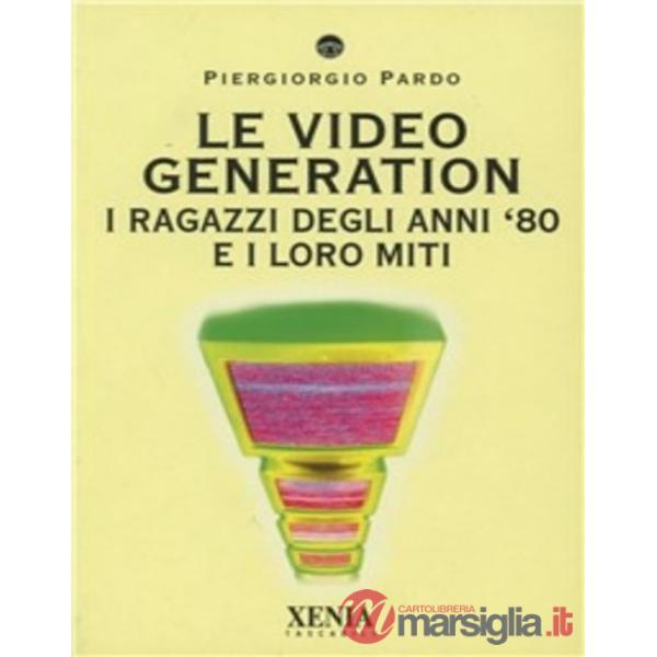 Video generation. I ragazzi degli anni '80 e i loro miti (Le)