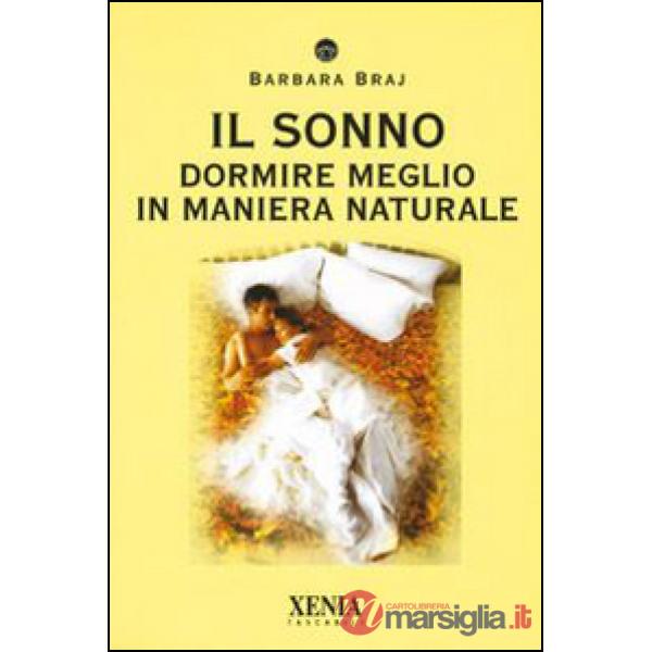 Sonno. Dormire meglio in maniera naturale (Il)