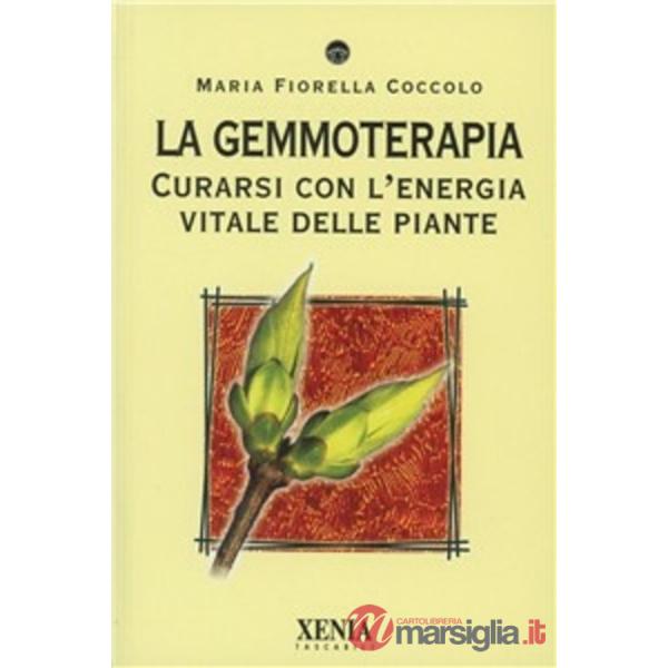 Gemmoterapia. Curarsi con l'energia vitale delle piante (La)