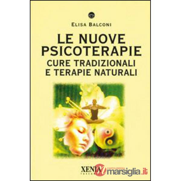 Nuove psicoterapie. Cure tradizionali e terapie naturali (Le)
