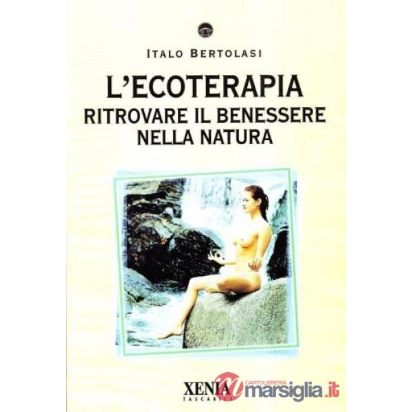 Ecoterapia. Ritrovare il benessere nella natura (L')