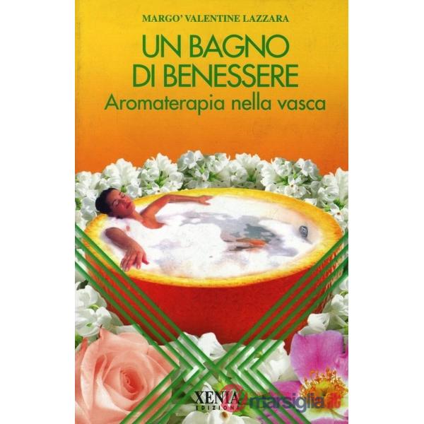 Bagno di benessere. Aromaterapia nella vasca (Un)