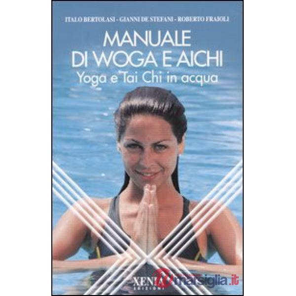 Manuale di Woga e Aichi. Yoga e Tai Chi in acqua