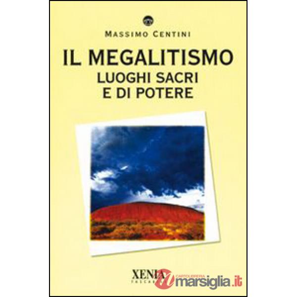 Megalitismo. Luoghi sacri e di potere (Il)