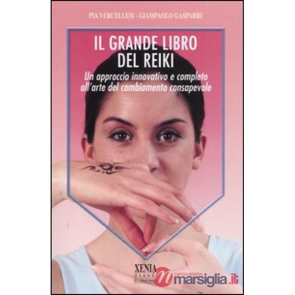 Grande libro del reiki. Un approccio innovativo e completo all'arte del cambiamento consapevole (Il)