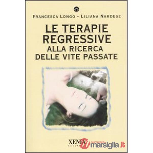 Terapie regressive. Alla ricerca delle vite passate (Le)