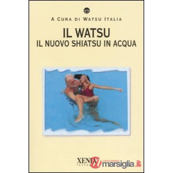 Watsu. Il nuovo shiatsu in acqua (Il)
