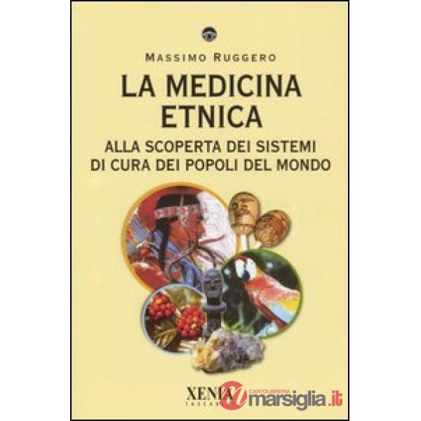 Medicina etnica. Alla scoperta dei sistemi di cura dei popoli del mondo (La)