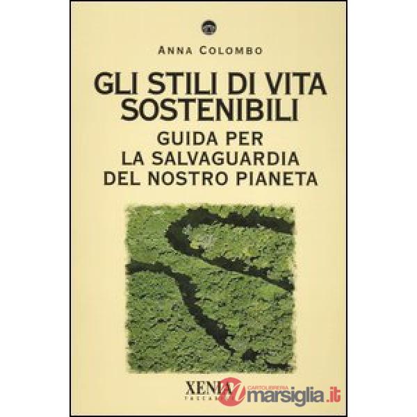 Stili di vita sostenibili. Guida per la salvaguardia del nostro pianeta (Gli)