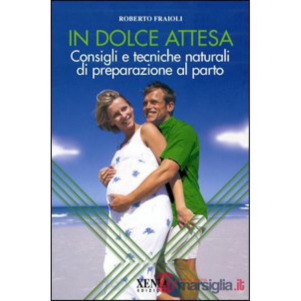 In dolce attesa. Consigli e tecniche naturali di preparazione al parto