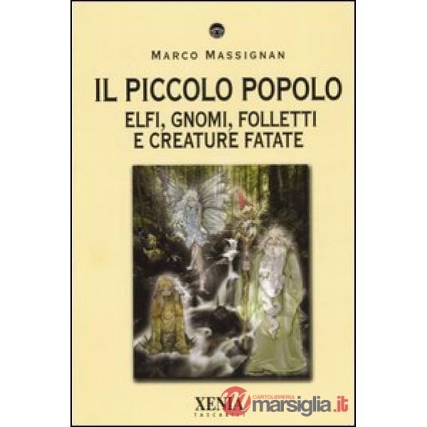 Piccolo popolo. Elfi, gnomi, folletti e creature fatate (Il)