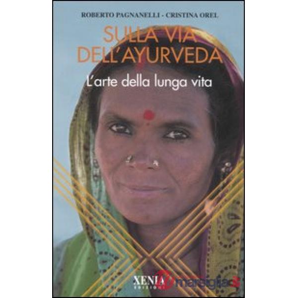 Sulla via dell'ayurveda. L'arte della lunga vita
