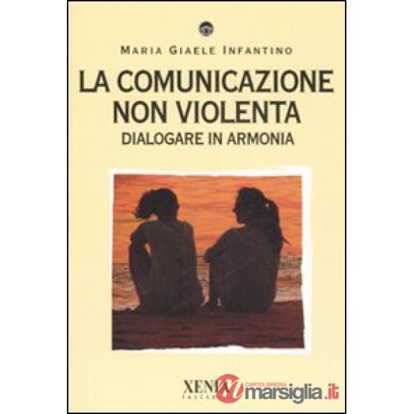 Comunicazione non violenta. Dialogare in armonia (La)