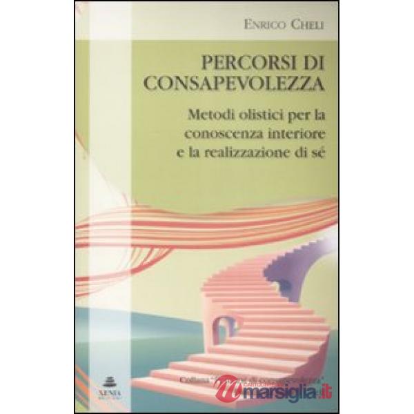 Percorsi di consapevolezza. Metodi olistici per la conoscenza interiore e la realizzazione di sé