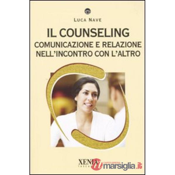 Counseling. Comunicazione e relazione nell'incontro con l'altro (Il)