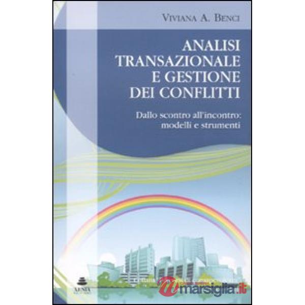 Analisi transazionale e gestione dei conflitti. Dallo scontro all'incontro: mode