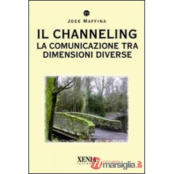 Channeling. La comunicazione tra dimensioni diverse (Il)