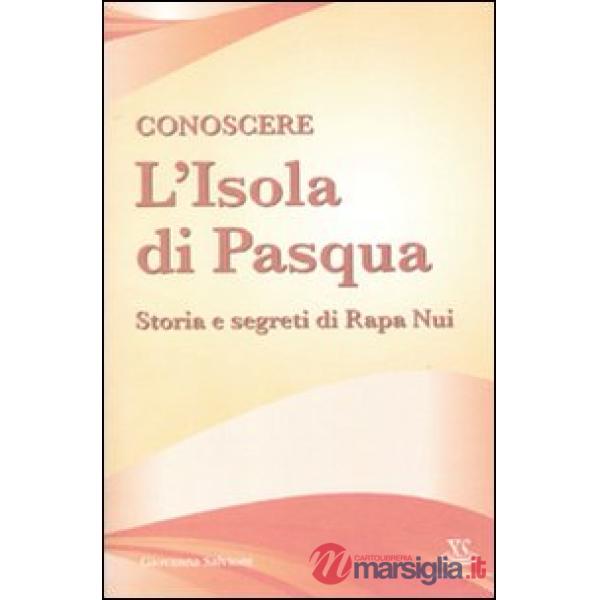 Conoscere l'Isola di Pasqua. Storia e segreti di Rapa Nui