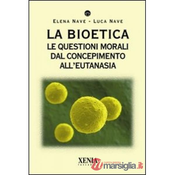 Bioetica. Le questioni morali dal concepimento all'eutanasia (La)