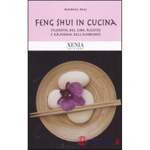 Feng shui in cucina. Filosofia del cibo, ricette e armonia dell'ambiente