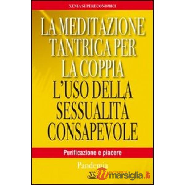 Meditazione tantrica per la coppia. L'uso della sessualità consapevole (La)