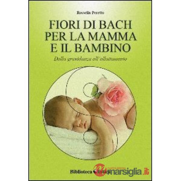 Fiori di Bach per la mamma e il bambino. Dalla gravidanza all'allattamento (I)