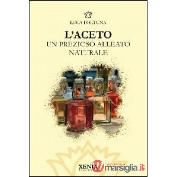 Aceto. Un prezioso alleato naturale (L')