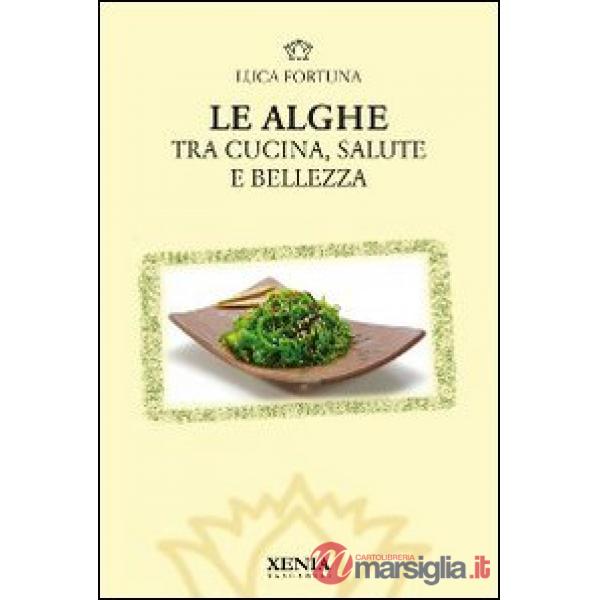 Alghe. Tra cucina, salute e bellezza (Le)