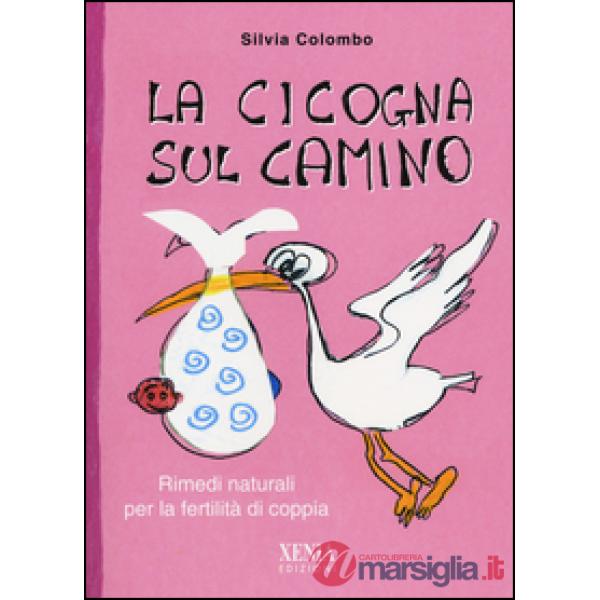 Cicogna sul camino. Rimedi naturali per la fertilità di coppia (La)