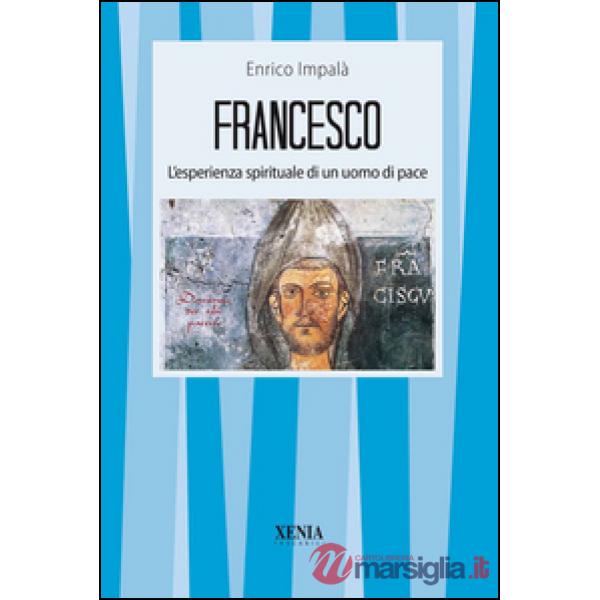 Francesco. L'esperienza spirituale di un uomo di pace