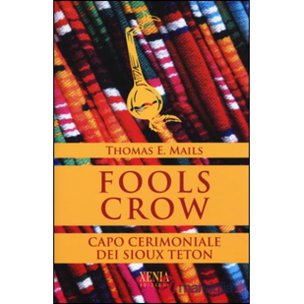 Fools Crow. Capo cerimoniale dei sioux Teton