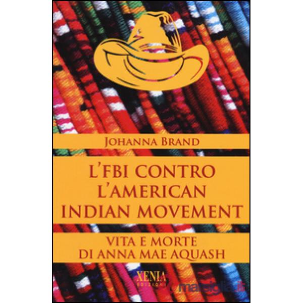 FBI contro l'American indian movement. Vita e morte di Anna Mae Aquash (L')